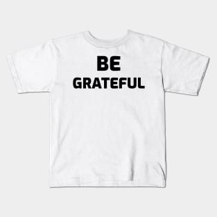 Be Grateful Kids T-Shirt